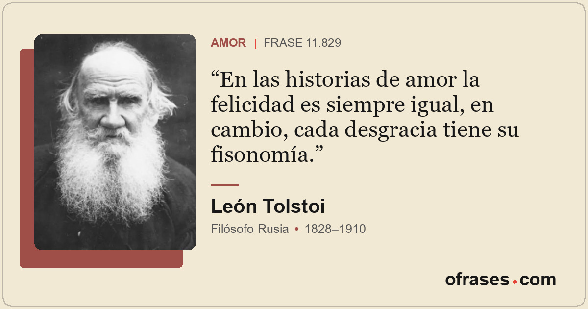 En las historias de amor la felicidad es siempre igual, en cambio, cada desgraci...