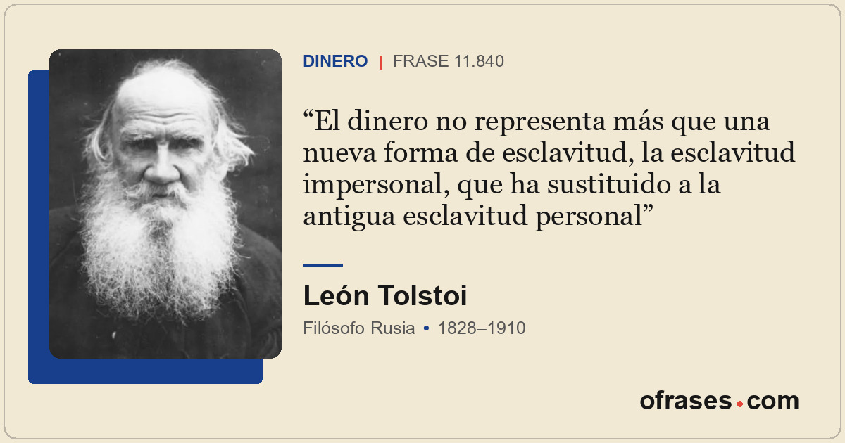 El dinero no representa más que una nueva forma de esclavitud, la esclavitud imp...