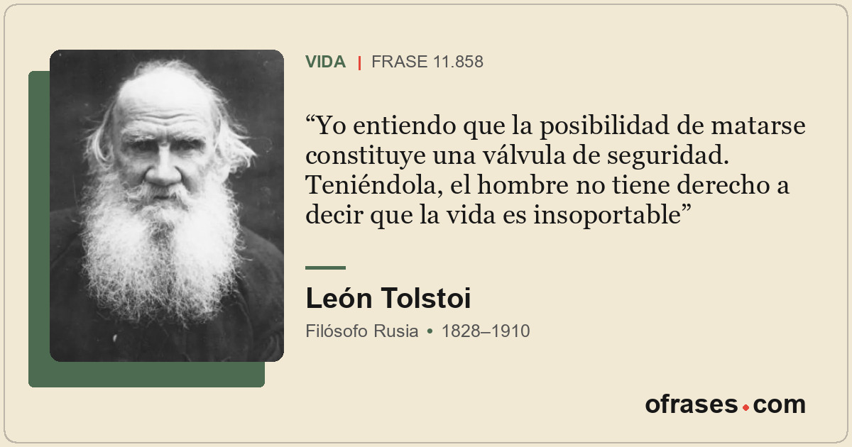 Yo entiendo que la posibilidad de matarse constituye una válvula de seguridad. T...