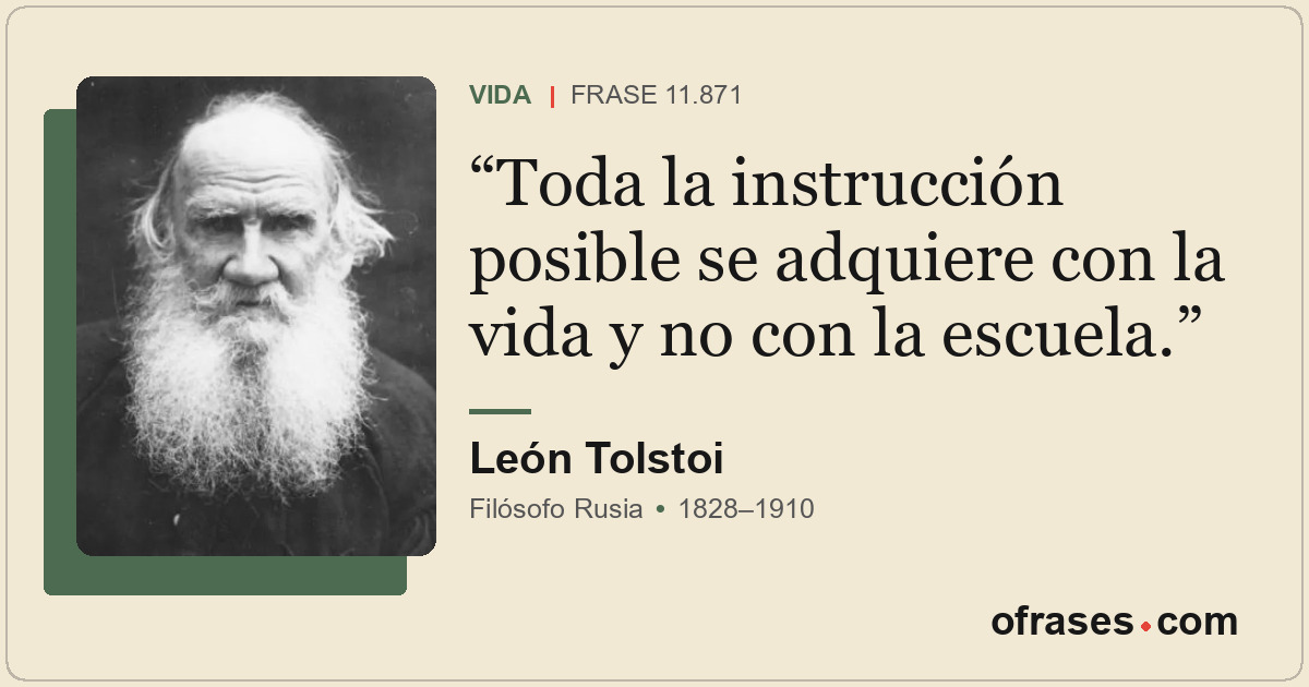 Toda la instrucción posible se adquiere con la vida y no con la escuela.