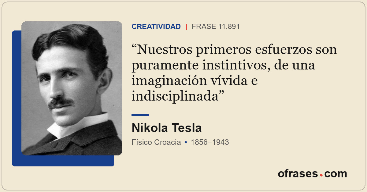 Nuestros primeros esfuerzos son puramente instintivos, de una imaginación vívida...