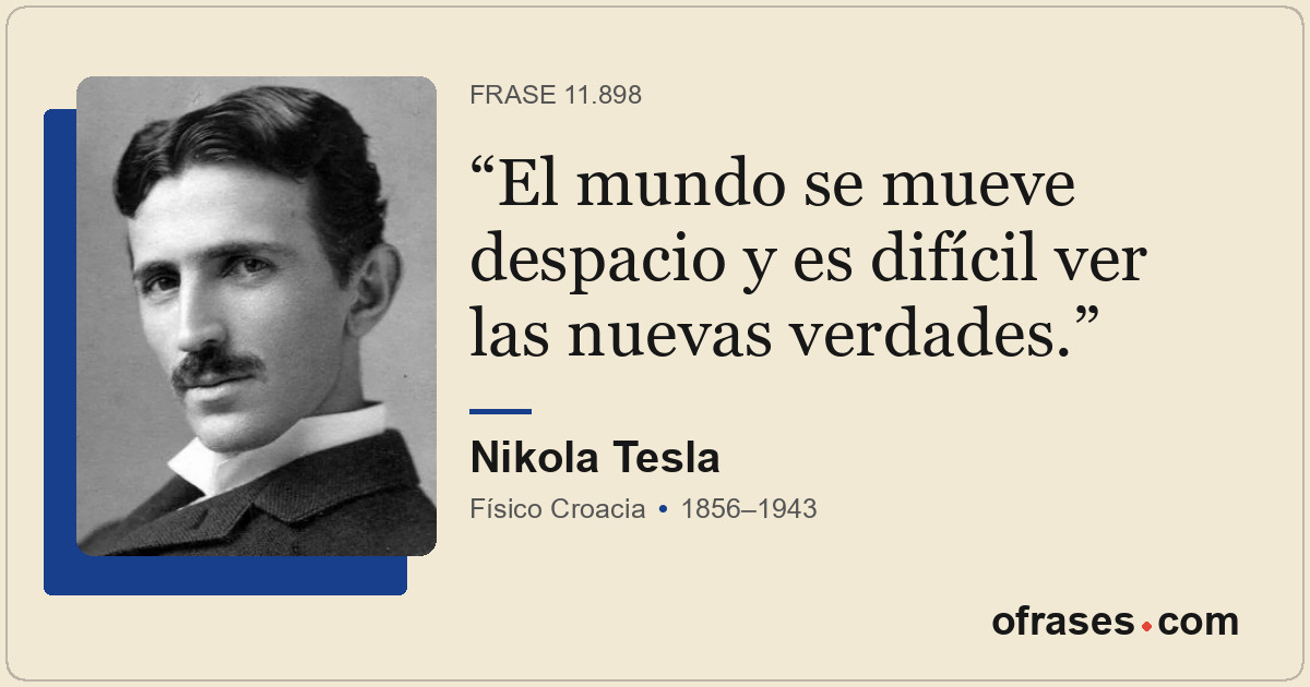 El mundo se mueve despacio y es difícil ver las nuevas verdades.