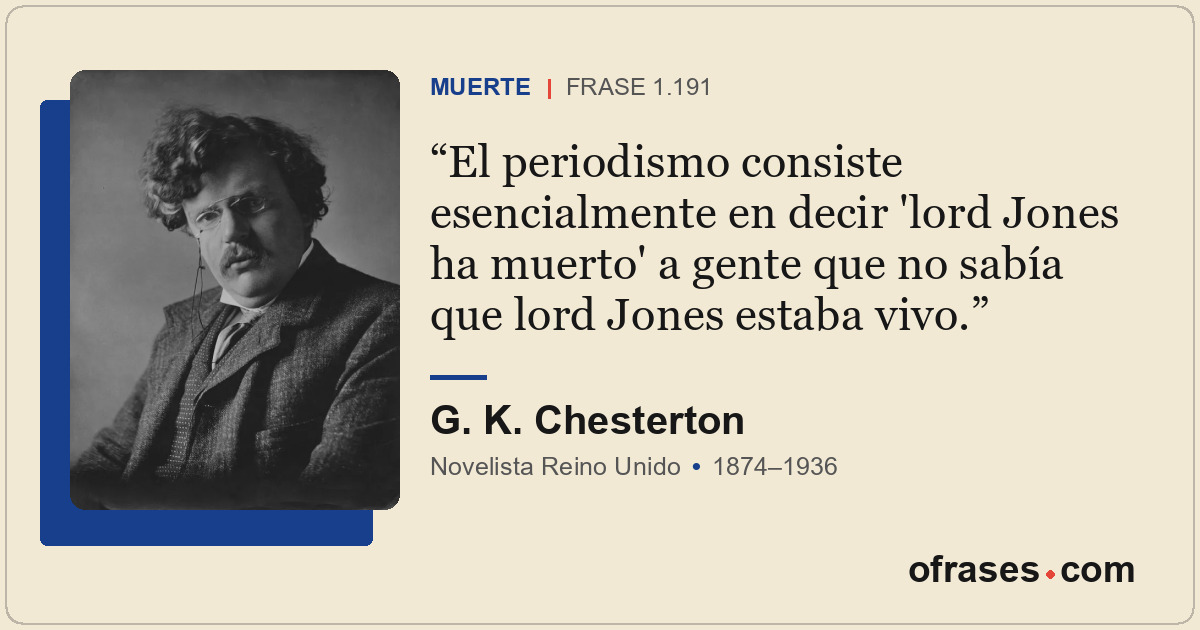 El periodismo consiste esencialmente en decir 'lord Jones ha muerto' a gente que...