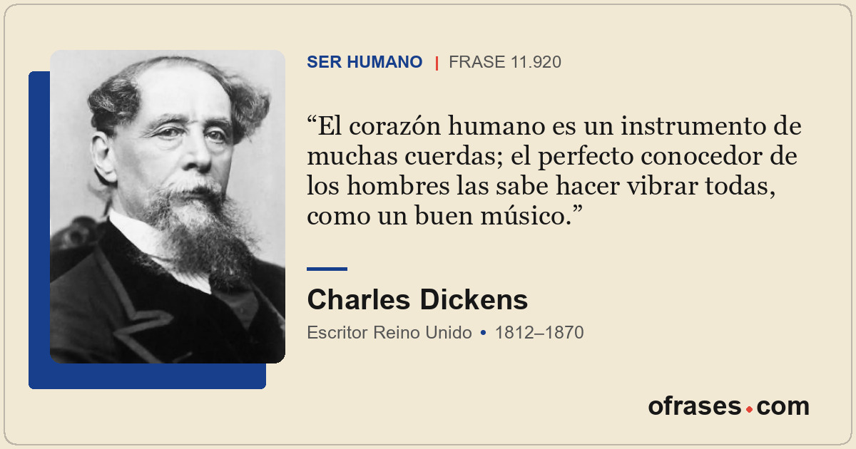 El corazón humano es un instrumento de muchas cuerdas; el perfecto conocedor de...