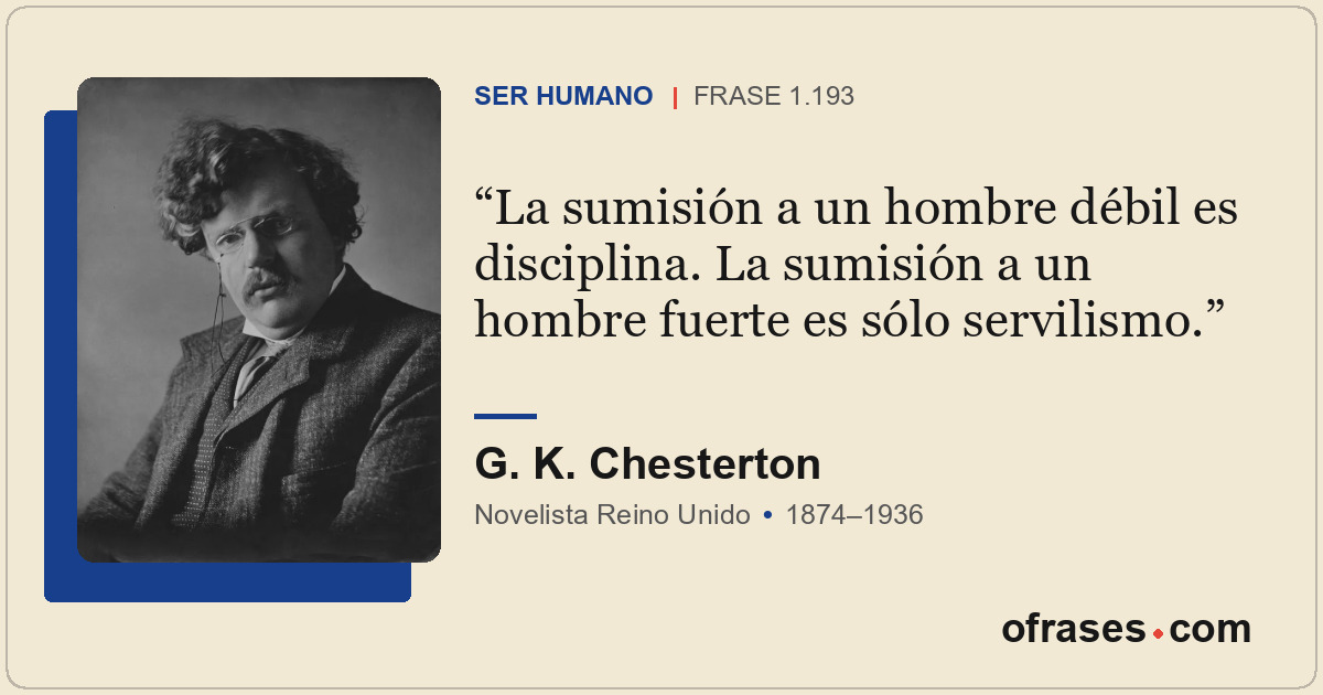 La sumisión a un hombre débil es disciplina. La sumisión a un hombre fuerte es s...
