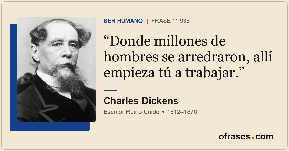 Donde millones de hombres se arredraron, allí empieza tú a trabajar.