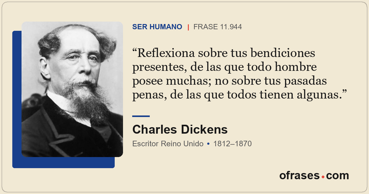 Reflexiona sobre tus bendiciones presentes, de las que todo hombre posee muchas;...