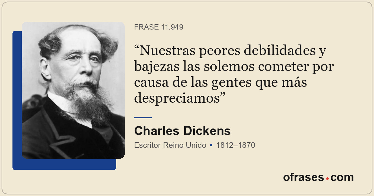 Nuestras peores debilidades y bajezas las solemos cometer por causa de las gente...