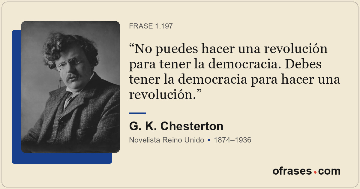 No puedes hacer una revolución para tener la democracia. Debes tener la democrac...