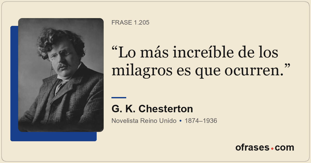 Lo más increíble de los milagros es que ocurren.