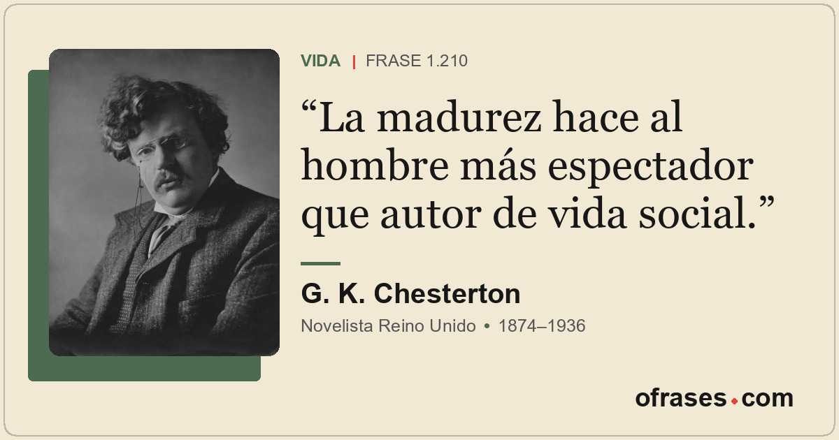 La madurez hace al hombre más espectador que autor de vida social.