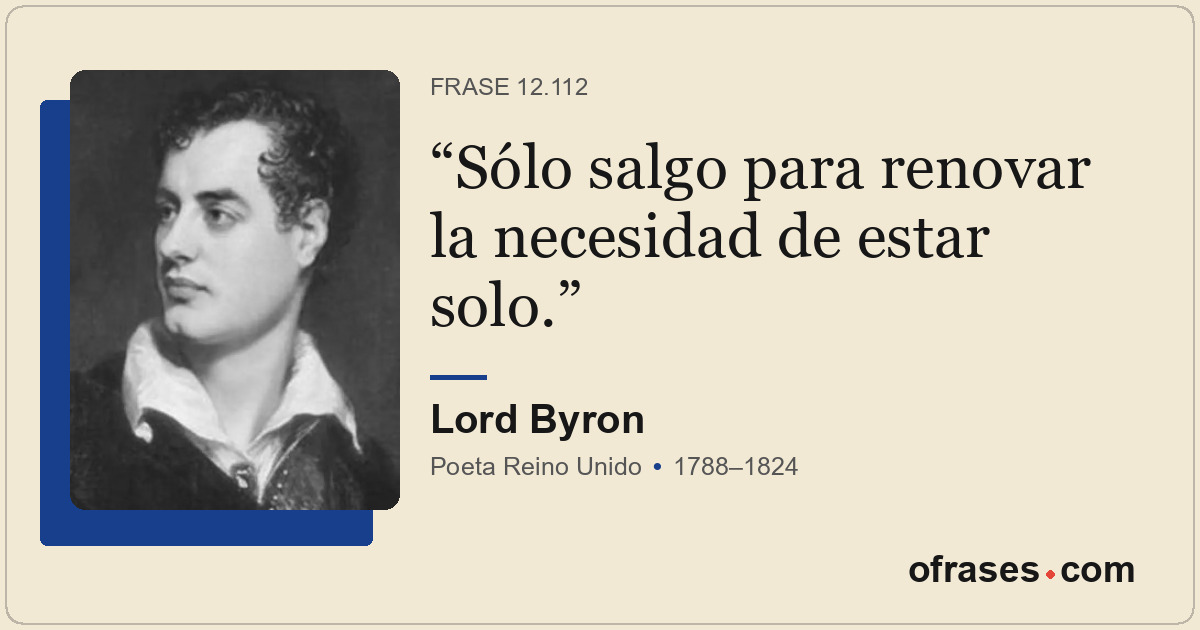 Sólo salgo para renovar la necesidad de estar solo.