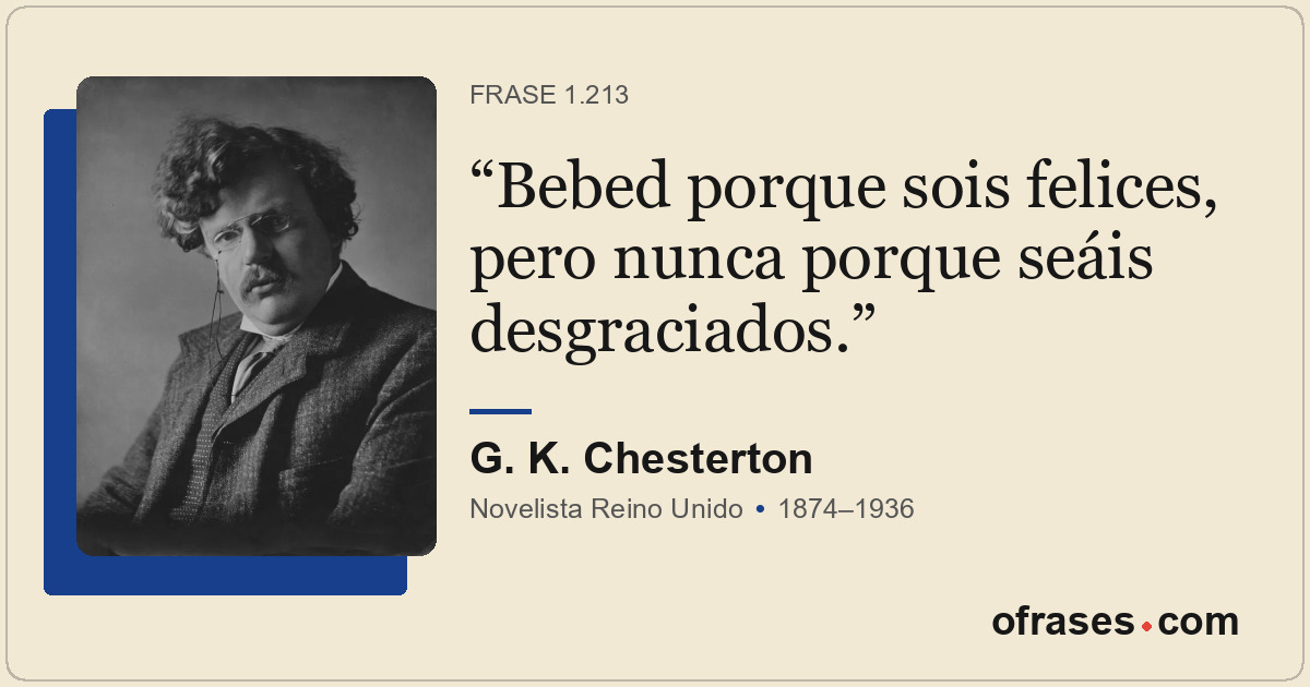 Bebed porque sois felices, pero nunca porque seáis desgraciados.