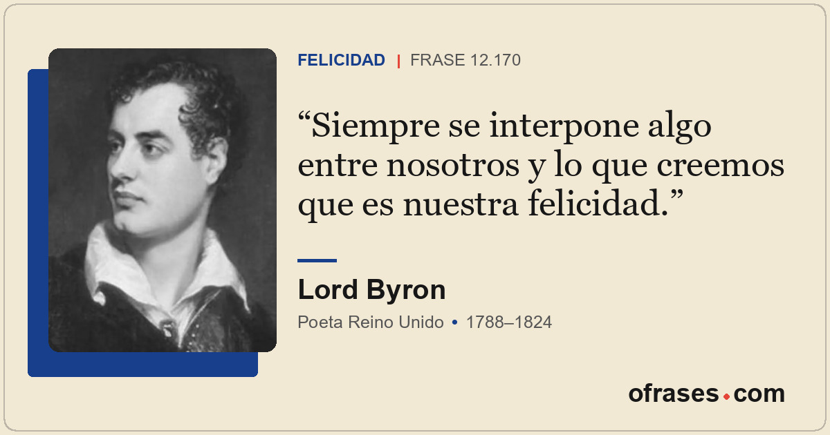 Siempre se interpone algo entre nosotros y lo que creemos que es nuestra felicid...