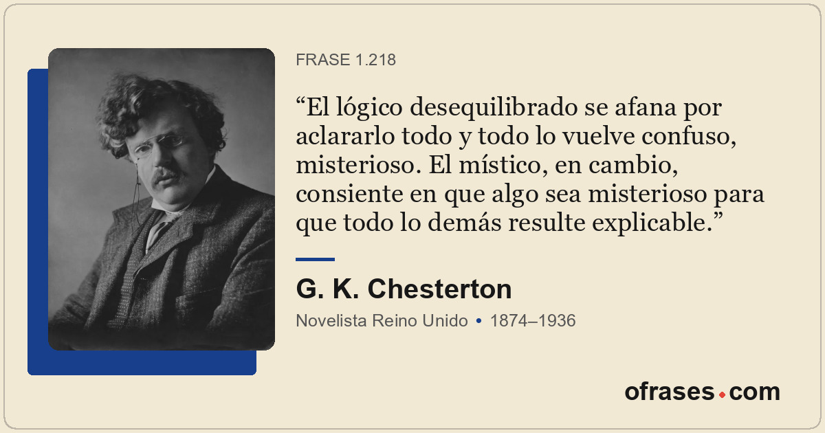 El lógico desequilibrado se afana por aclararlo todo y todo lo vuelve confuso, m...