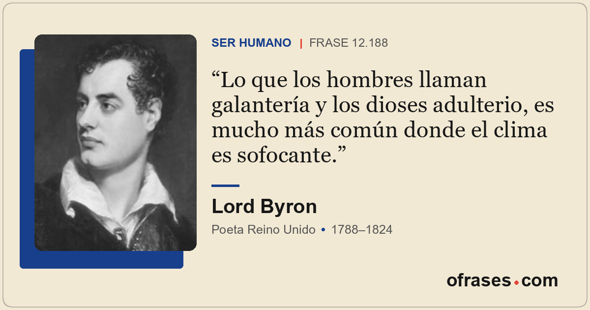 Lo que los hombres llaman galantería y los dioses adulterio, es mucho más común...
