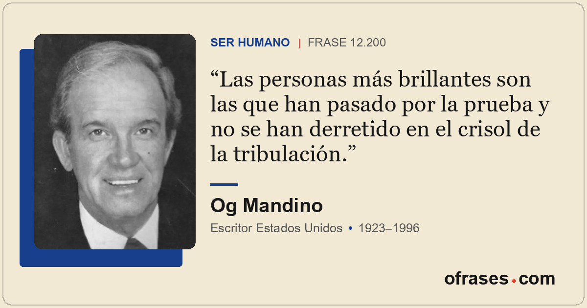 Las personas más brillantes son las que han pasado por la prueba y no se han der...