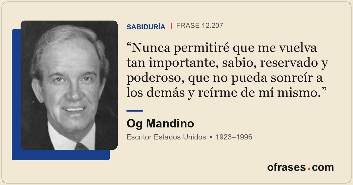 Nunca permitiré que me vuelva tan importante, sabio, reservado y poderoso, que n...