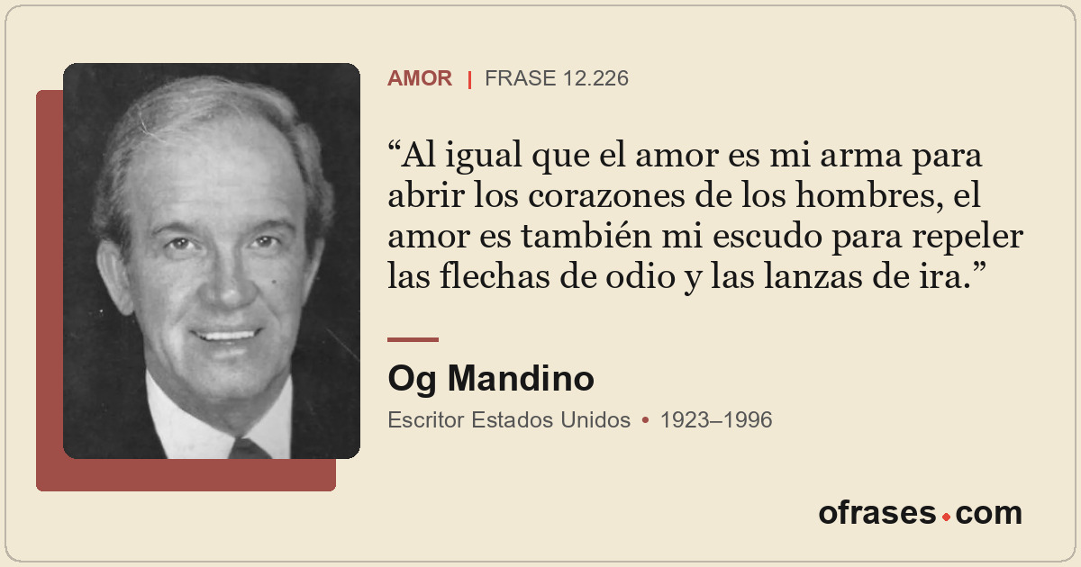 Al igual que el amor es mi arma para abrir los corazones de los hombres, el amor...