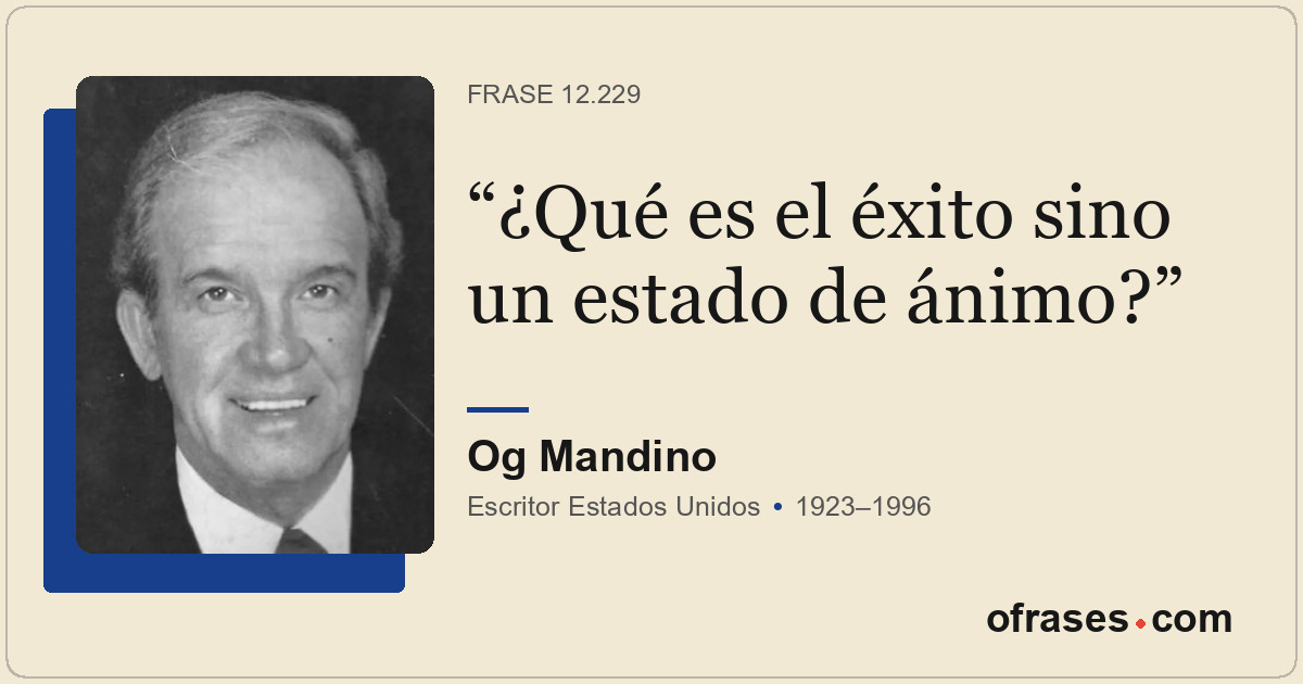 ¿Qué es el éxito sino un estado de ánimo?