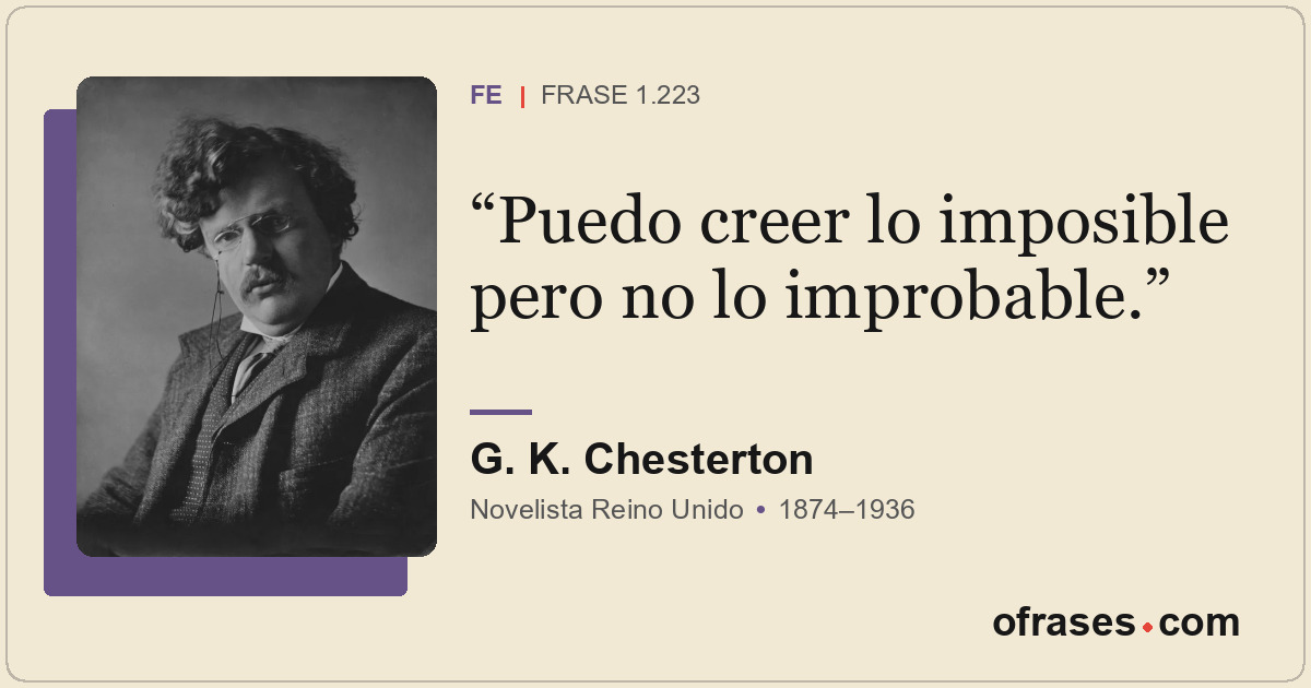 Puedo creer lo imposible pero no lo improbable.