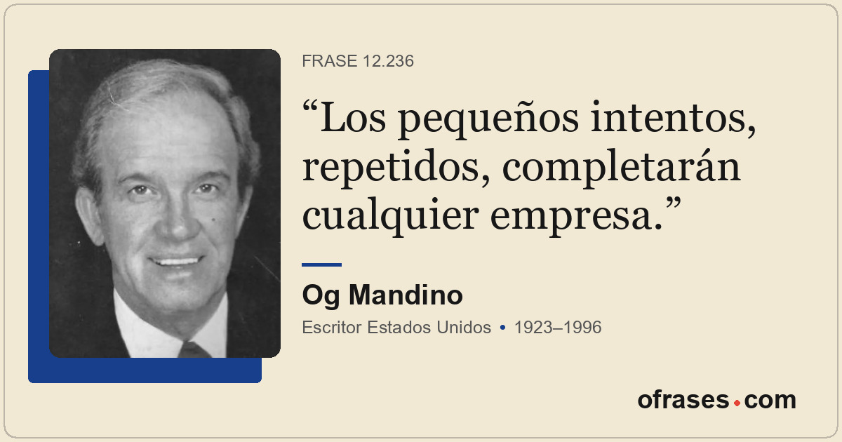 Los pequeños intentos, repetidos, completarán cualquier empresa.