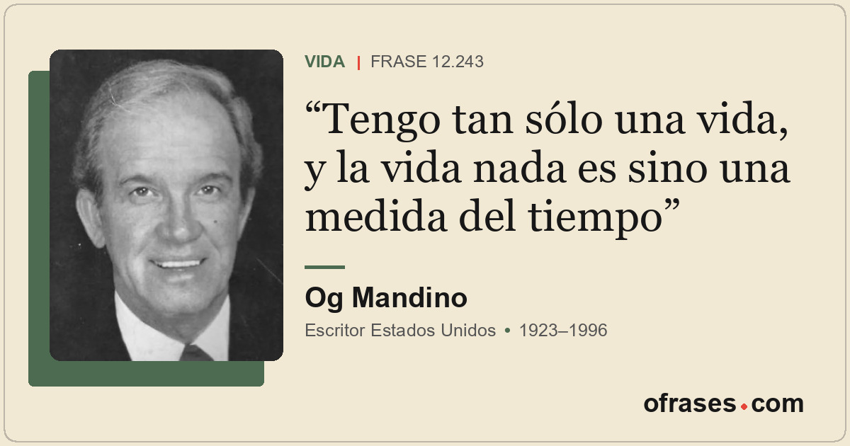Tengo tan sólo una vida, y la vida nada es sino una medida del tiempo