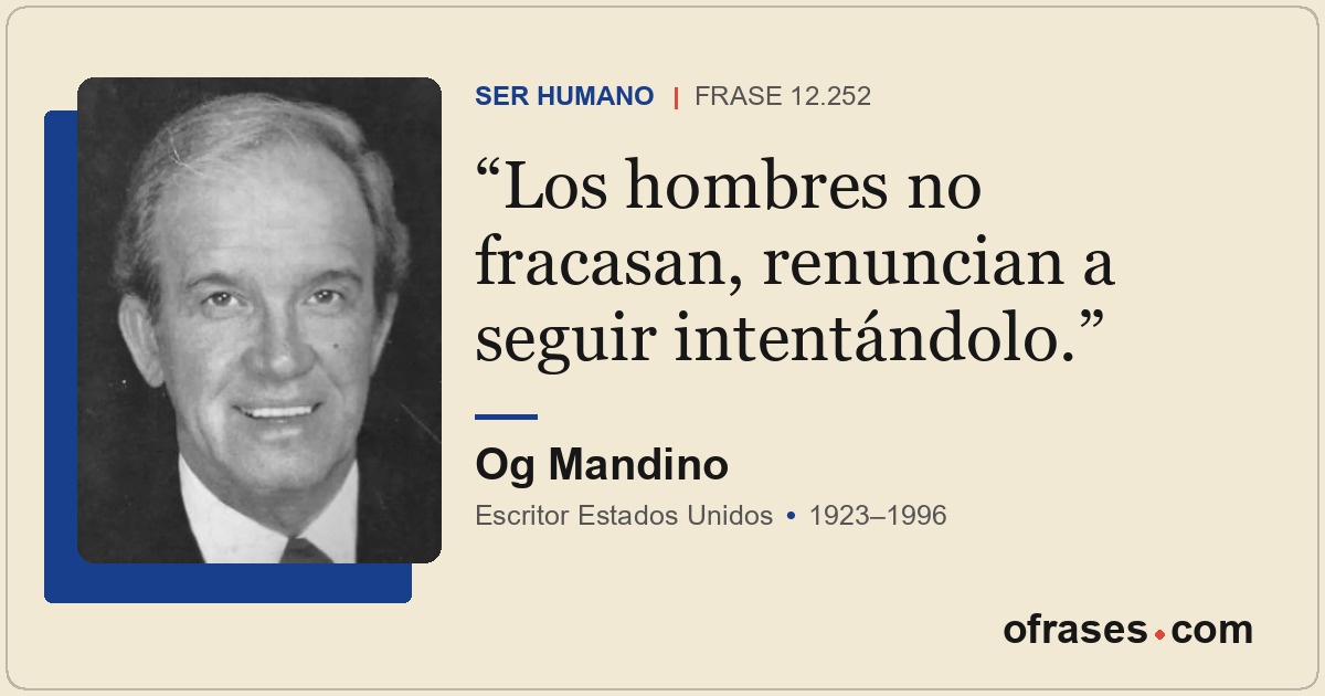 Los hombres no fracasan, renuncian a seguir intentándolo.