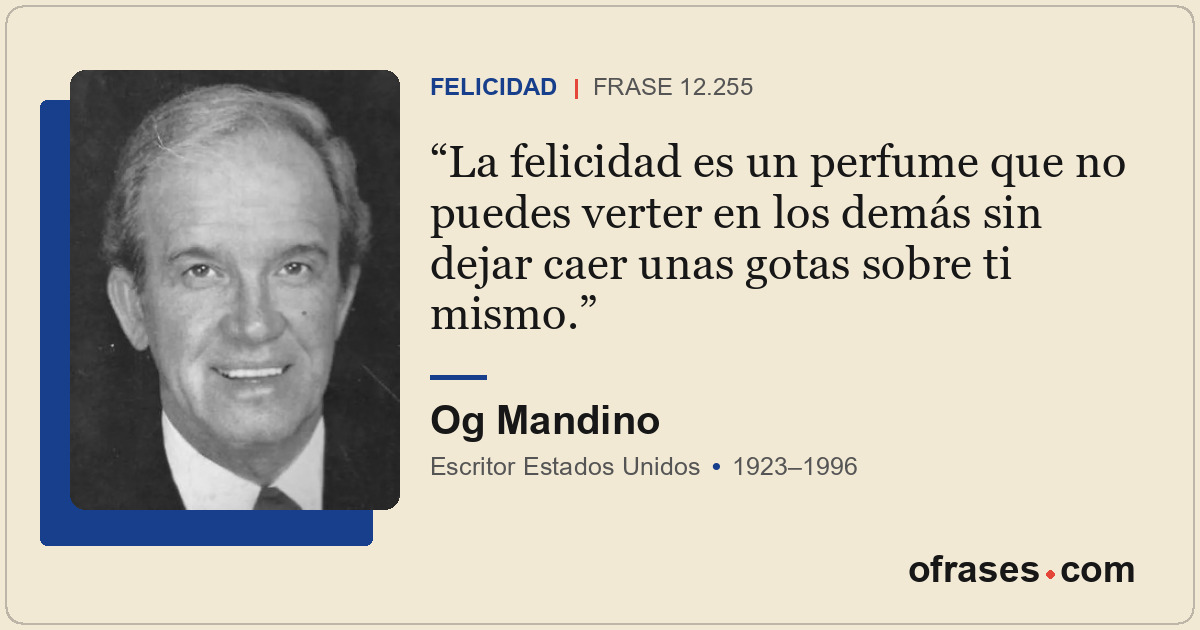La felicidad es un perfume que no puedes verter en los demás sin dejar caer unas...