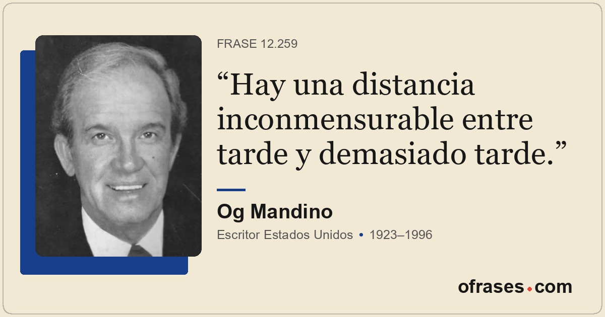 Hay una distancia inconmensurable entre tarde y demasiado tarde.