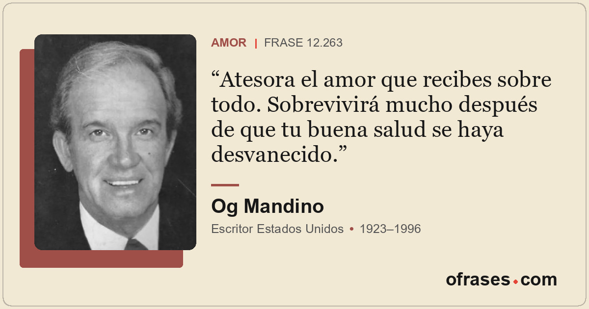 Atesora el amor que recibes sobre todo. Sobrevivirá mucho después de que tu buen...