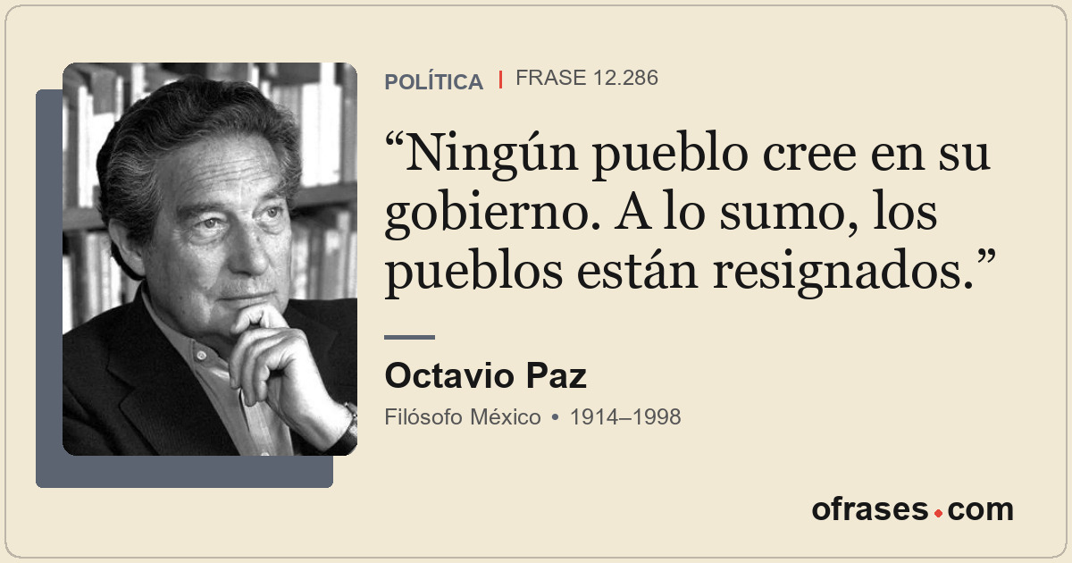 Ningún pueblo cree en su gobierno. A lo sumo, los pueblos están resignados.