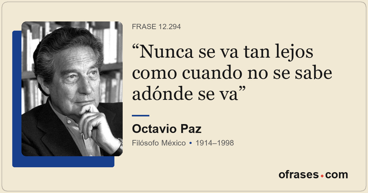 Nunca se va tan lejos como cuando no se sabe adónde se va