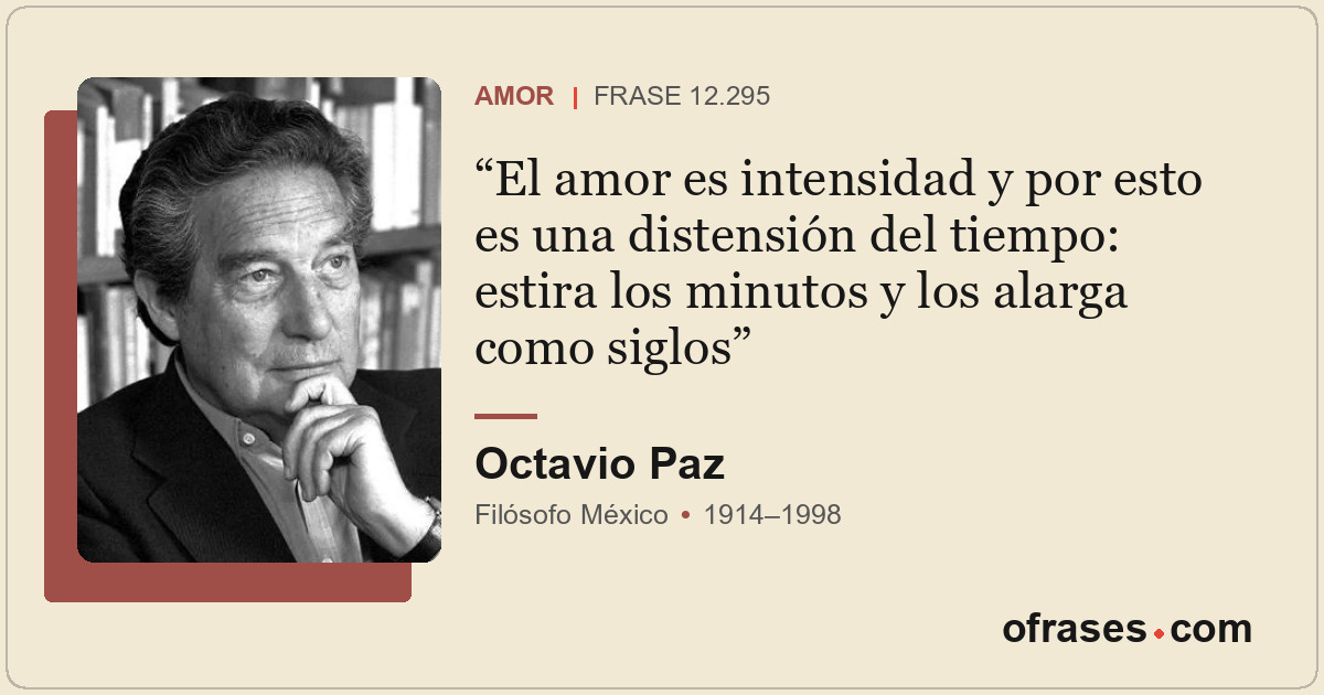 El amor es intensidad y por esto es una distensión del tiempo: estira los minuto...