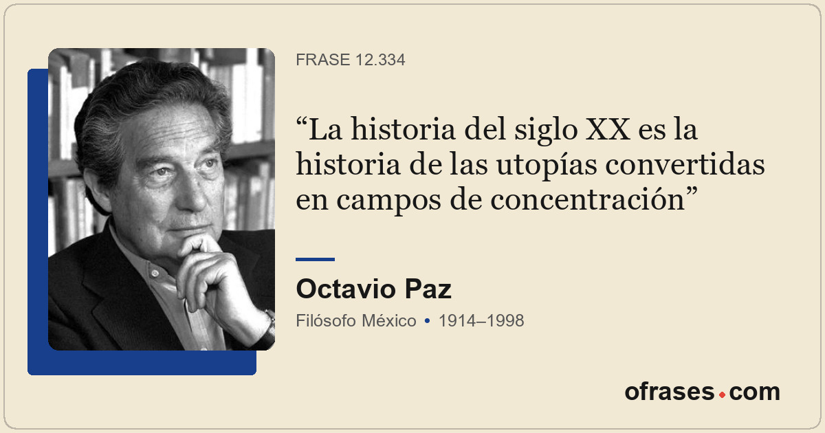 La historia del siglo XX es la historia de las utopías convertidas en campos de...