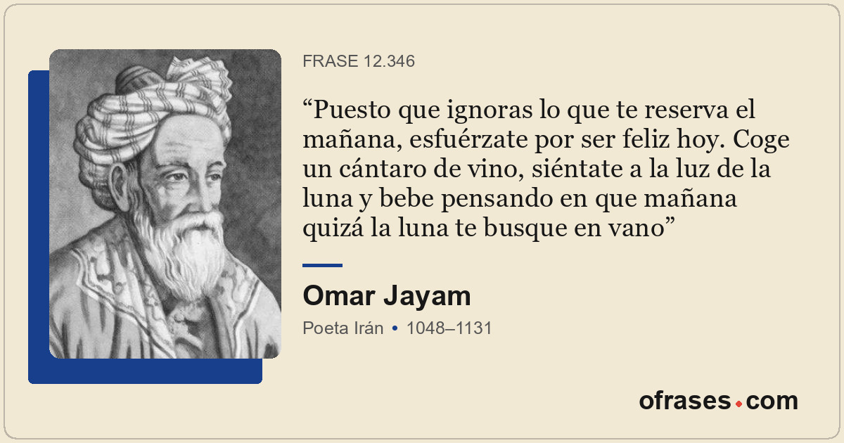 Puesto que ignoras lo que te reserva el mañana, esfuérzate por ser feliz hoy. Co...