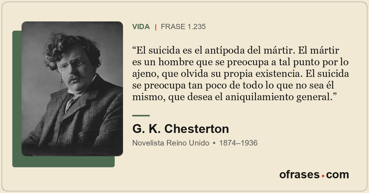 El suicida es el antípoda del mártir. El mártir es un hombre que se preocupa a t...