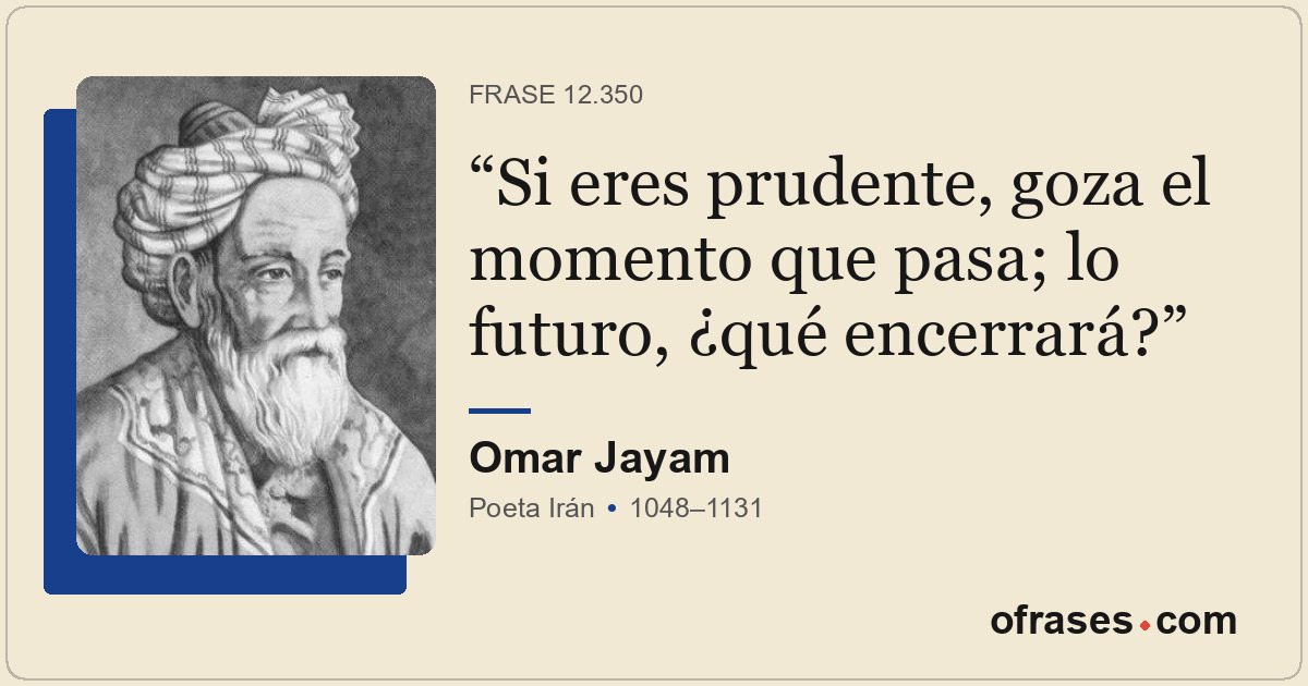 Si eres prudente, goza el momento que pasa; lo futuro, ¿qué encerrará?