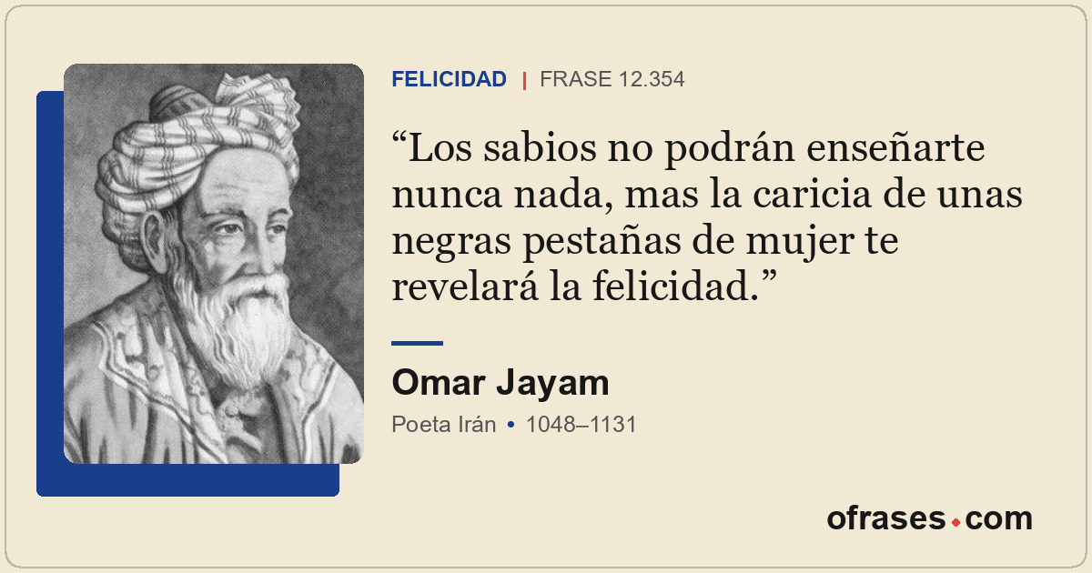 Los sabios no podrán enseñarte nunca nada, mas la caricia de unas negras pestaña...