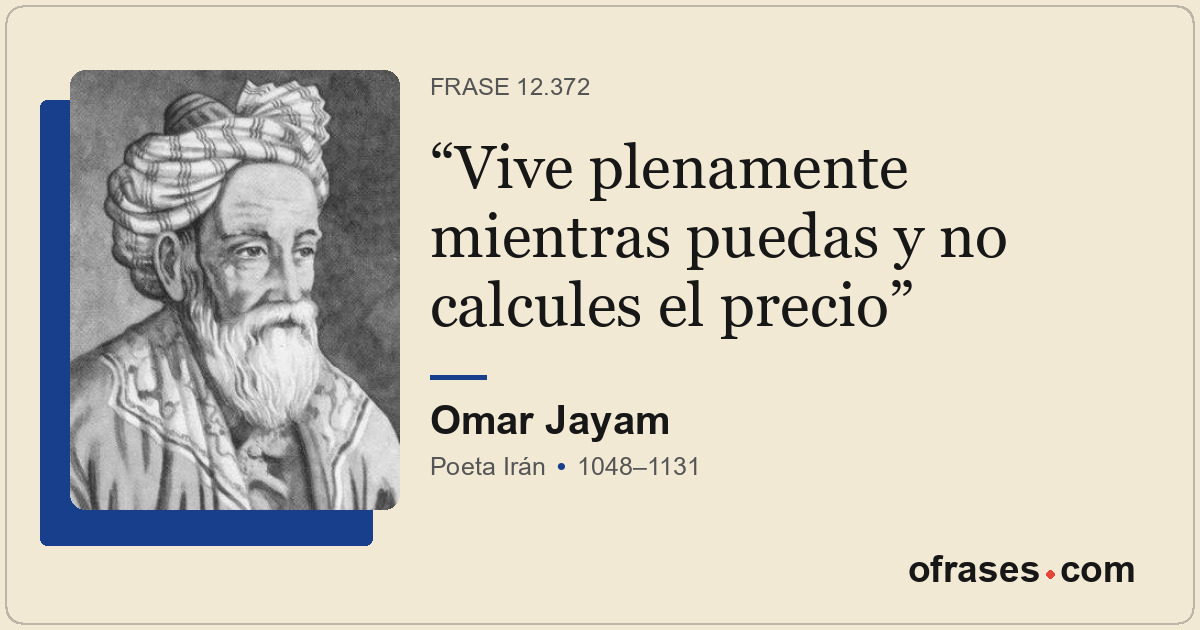 Vive plenamente mientras puedas y no calcules el precio