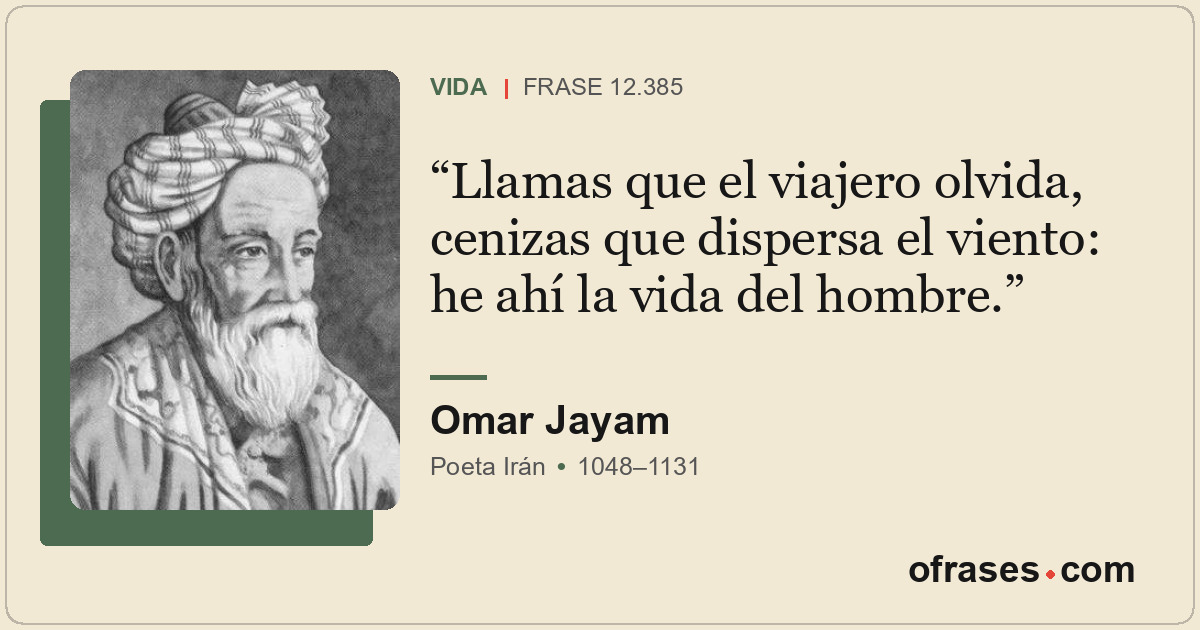 Llamas que el viajero olvida, cenizas que dispersa el viento: he ahí la vida del...