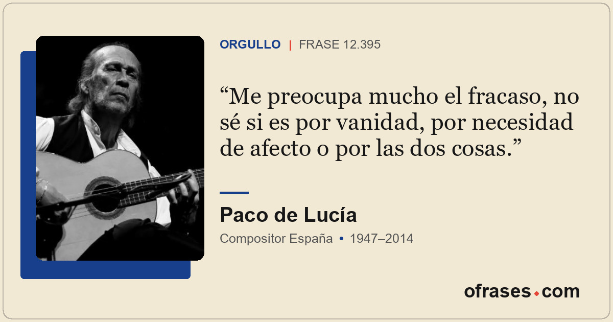 Me preocupa mucho el fracaso, no sé si es por vanidad, por necesidad de afecto o...
