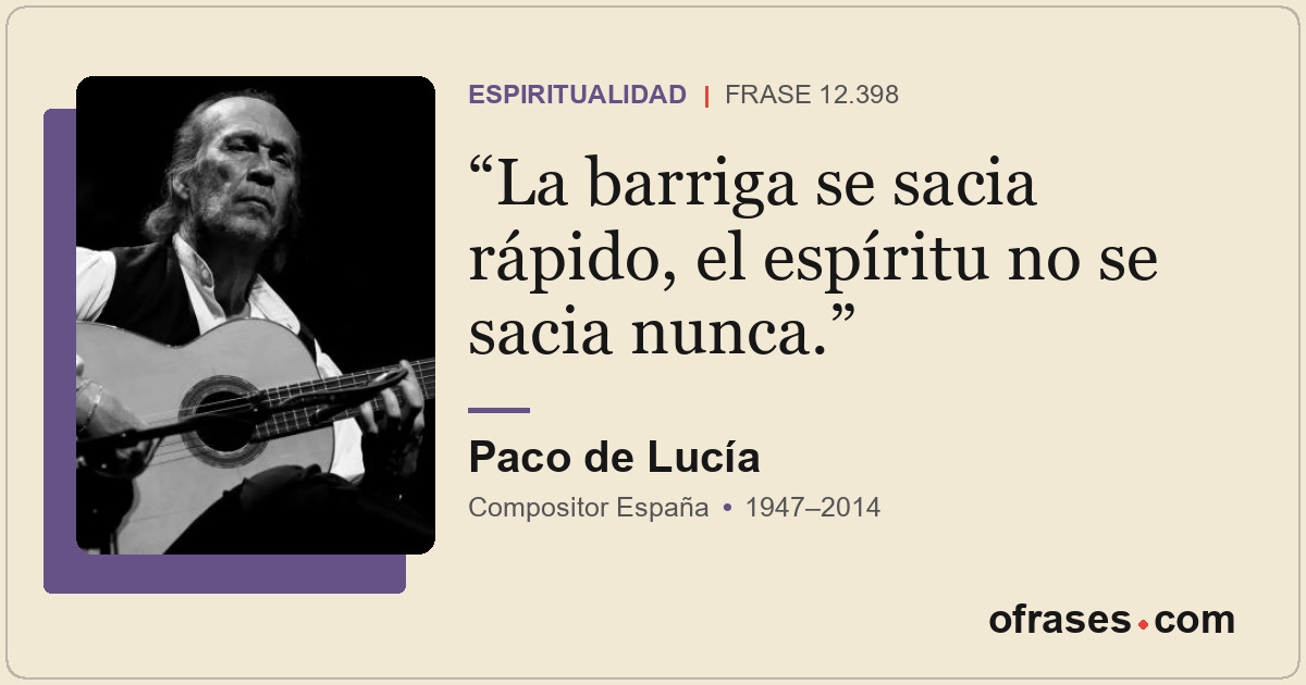La barriga se sacia rápido, el espíritu no se sacia nunca.