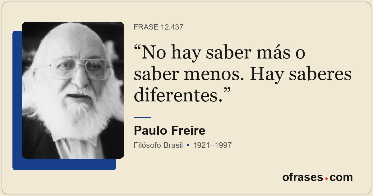No hay saber más o saber menos. Hay saberes diferentes.