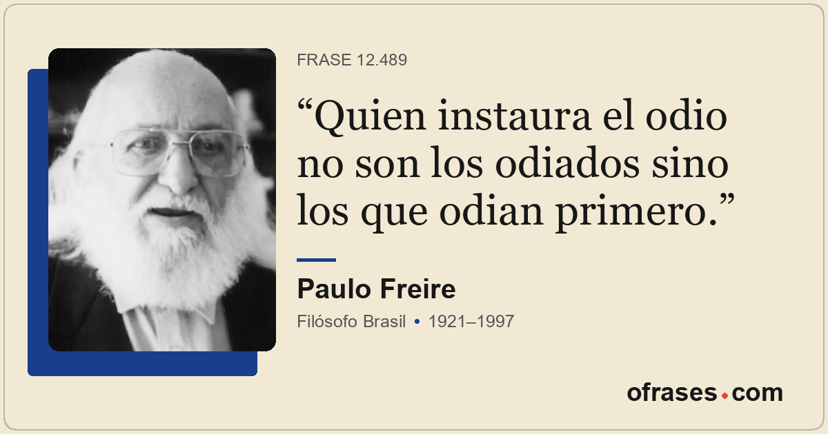 Quien instaura el odio no son los odiados sino los que odian primero.