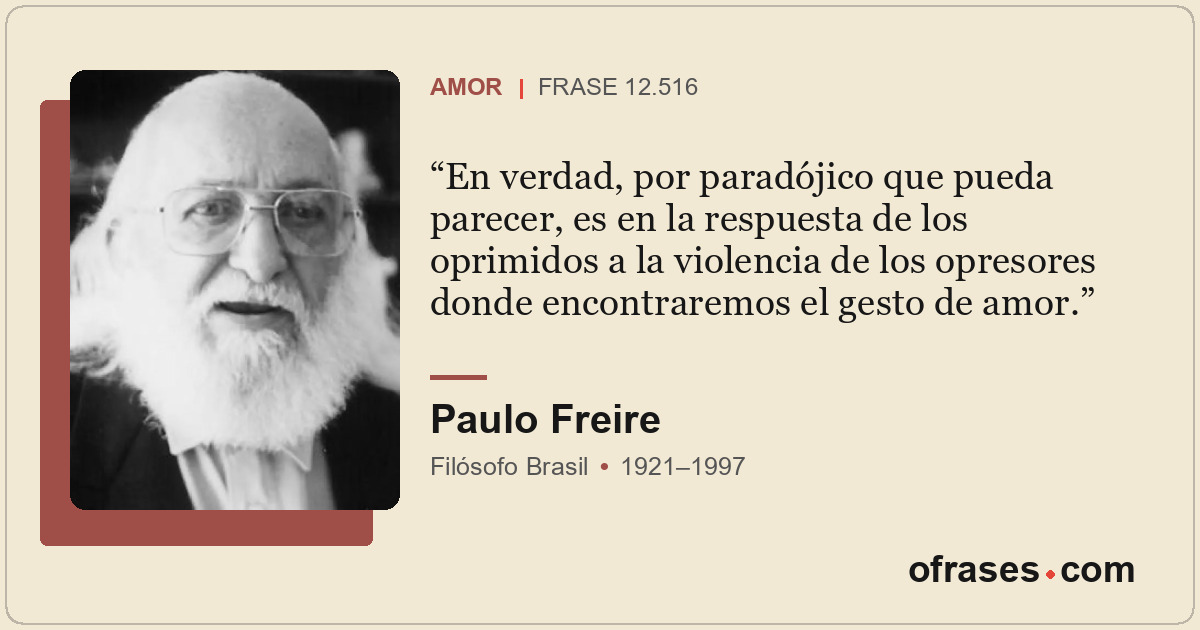 En verdad, por paradójico que pueda parecer, es en la respuesta de los oprimidos...