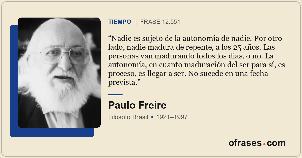 Nadie es sujeto de la autonomía de nadie. Por otro lado, nadie madura de repente...