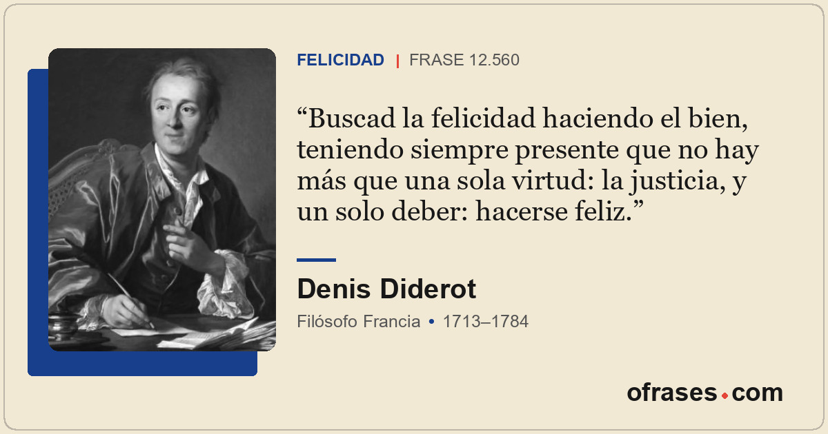 Buscad la felicidad haciendo el bien, teniendo siempre presente que no hay más q...