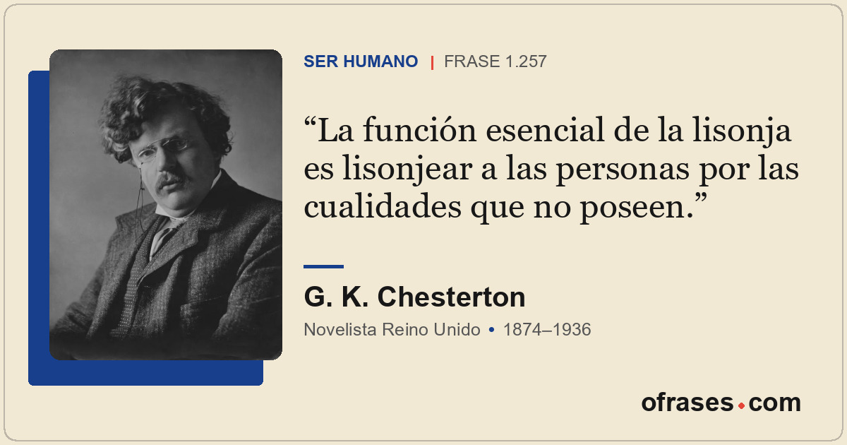 La función esencial de la lisonja es lisonjear a las personas por las cualidades...