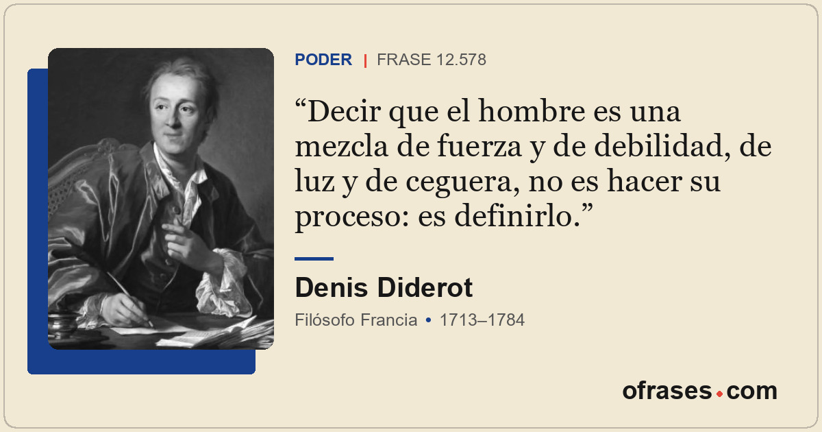 Decir que el hombre es una mezcla de fuerza y de debilidad, de luz y de ceguera,...